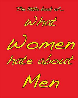 Little Book of What Women Hate About Men (Paperback)