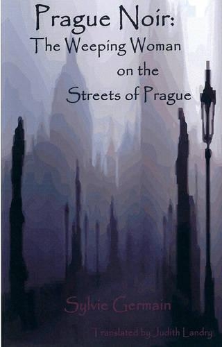 Prague Noir: the Weeping Woman on the Streets of Prague (Paperback)