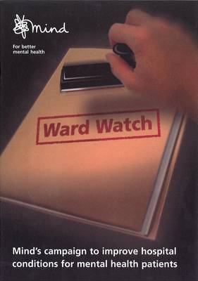 Ward Watch: Mind's Report on Hospital Conditions for Mental Health Patients (Paperback)