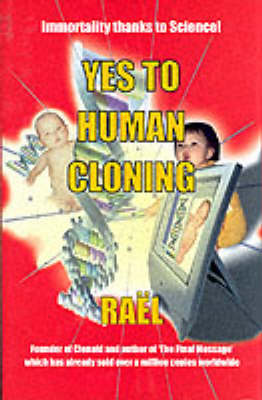 Yes to Human Cloning: Immortality Thanks to Science! (Hardback)