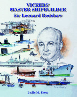 Vickers' Master Shipbuilder: Sir Leonard Redshaw (Hardback)