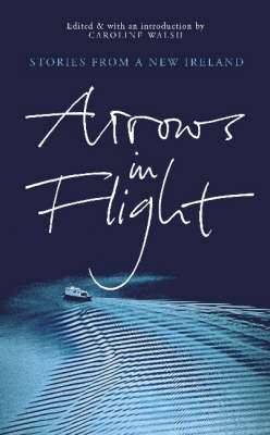 Arrows In Flight: Short Stories From A New Ireland (Paperback)