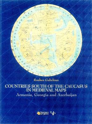Countries South of the Caucasus in Medieval Maps: Armenia, Georgia and Azerbaijan (Paperback)