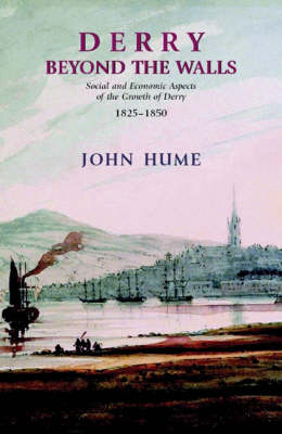 Derry Beyond The Walls: Social and Economic Aspects of the Growth of Derry 1825-1850 (Paperback)
