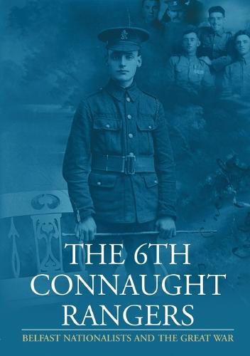 The 6th Connaught Rangers: Belfast Nationalists and the Great World War (Paperback)