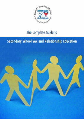 The Complete Guide to Secondary School Sex and Relationship Education (Hardback)
