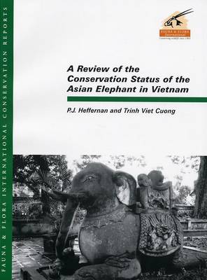 A Review of the Conservation Status of the Asian Elephant in Vietnam (Paperback)