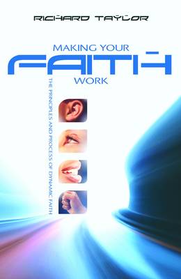Making Your Faith Work: The Principles and Process of Dynamic Faith (Paperback)