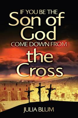 If You be the Son of God Come Down from the Cross (Paperback)
