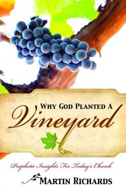 Why God Planted a Vineyard: Prophetic Insights for Today's Church (Paperback)