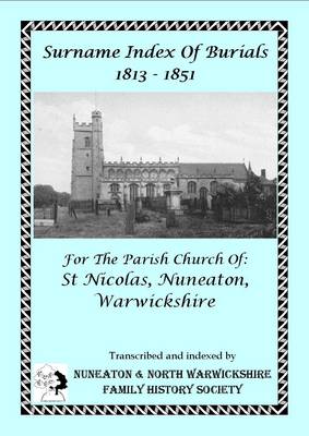 Surname Index of Burials 1813-1851 for the Parish Church of St Nicolas, Nuneaton, Warwickshire - Warwickshire Burials 10 (Paperback)