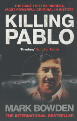 Killing Pablo: The Hunt for the Richest, Most Powerful Criminal in History (Paperback)