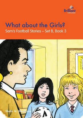 What about the Girls?: Sam's Football Stories - Set B, Book 3 - Sam's Football Stories - Set B 3 (Paperback)