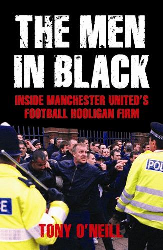 The Men In Black: Inside Manchester United's Football Hooligan Firm (Paperback)