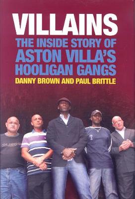 Villains: The Inside Story of Aston Villa's Hooligan Gangs (Hardback)