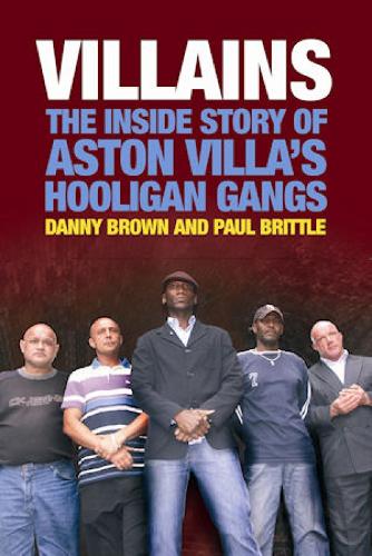 Villains: The Inside Story of Aston Villa's Hooligan Gangs (Paperback)