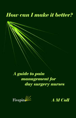 How Can I Make it Better?: A Guide to Pain Management for Day Surgery Nurses (Paperback)