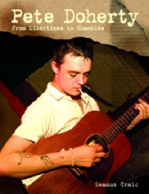 Pete Doherty: From "Libertines" to Shambles (Paperback)