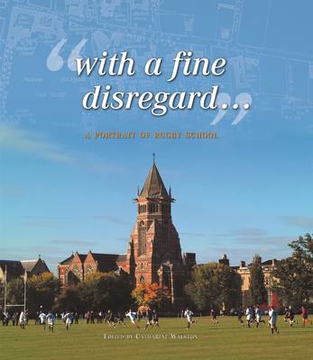 Rugby School - "With a fine disregard..." (Hardback)