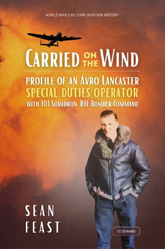 Carried on the Wind: Wartime Experiences of a Special Duties Operator with 101 Squadron RAF Bomber Command (Paperback)