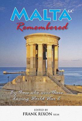 Malta GC Remembered: Servicemen and Civilians Recall the Siege of Malta in World War II (Paperback)