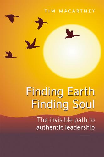 Finding Earth, Finding Soul: The Invisible Path to Authentic Leadership (Paperback)