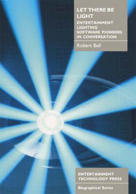 Let There be Light: Entertainment Lighting Software Pioneers in Conversation (Paperback)