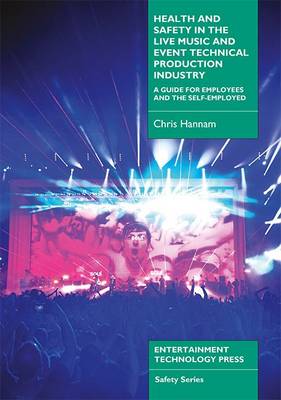 Health and Safety in the Live Music and Event Technical Production Industry (Paperback)