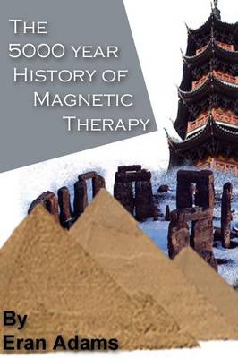 The 5000 Year History of Magnetic Therapy (Hardback)