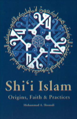 Shi'i Islam: Origins, Faith & Practices (Paperback)