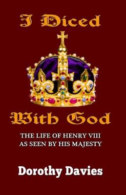 I Diced with God: The Life of Henry VIII as Seen by His Majesty (Paperback)