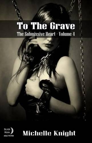 To the Grave - The Submissive Heart 4 (Paperback)