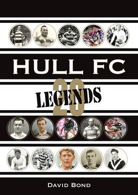 20 Legends: Hull FC (Hardback)