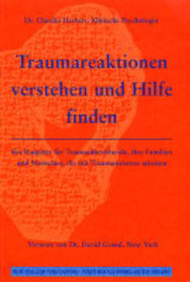 Traumareaktionen Verstehen Und Hilfe Finden: Ein Ratgeber Fuer Traumaueberlebende, Ihre Familien Und Menschen, Die Mit Traumatisierten Arbeiten (Paperback)