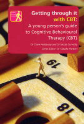 Getting Through it with CBT: A Young Persons Guide to Cognitive Behavioural Therapy - Getting Through it S. (Paperback)