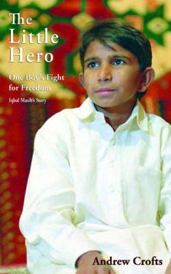 The Little Hero: One Boy's Fight for Freedom - Iqbal Masih's Story (Paperback)