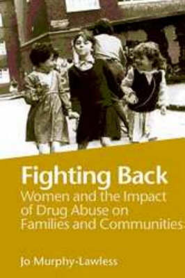 Fighting Back: Women and the Impact of Drug Abuse on Families and Communities (Paperback)