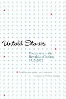 Untold Stories: Protestants in the Republic of Ireland, 1922-2002 (Paperback)