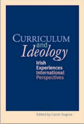 Curriculum and Ideology: Irish Experiences, International Perspectives (Paperback)