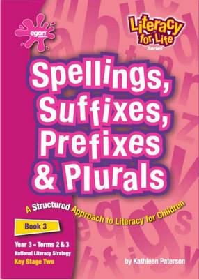 Literacy for Life: Spellings, Suffixes, Prefixes and Plurals Year 3, Term 2 and 3 Bk. 3: Spellings, Suffixes, Prefixes and Plurals - Literacy for Life (Spiral bound)