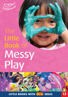 The Little Book of Messy Play: Little Books with Big Ideas - Little Books No. 13 (Paperback)