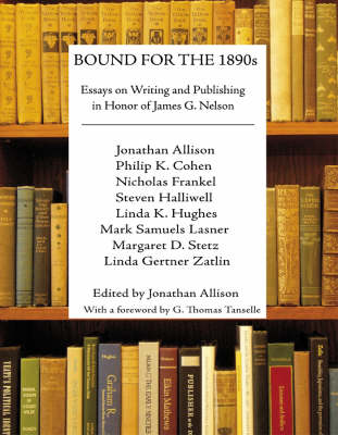 Bound for the 1890s: Essays on Writing and Publishing in Honor of James G. Nelson (Hardback)