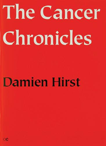 The The Cancer Chronicles: Damien Hirst: The Cancer Chronicles This is a Collection of 13 Poems by the Artist (Paperback)