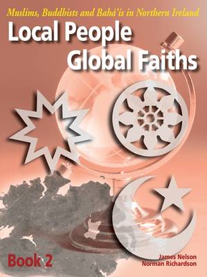 Local People, Global Faiths: Book 2: Muslims, Buddhists and Baha'is in Northern Ireland (Paperback)