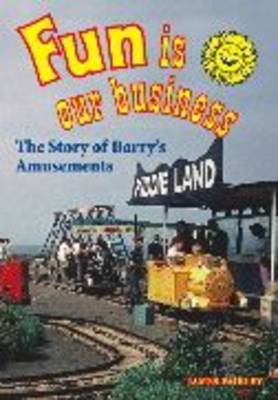 Fun is Our Business: The History of Barry's Amusements (Paperback)
