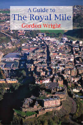 A Guide to the Royal Mile: Edinburgh's Historic Highway (Paperback)