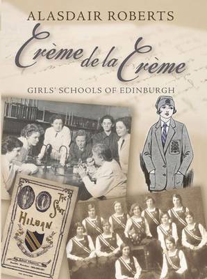 Creme De La Creme: Girls' Schools of Edinburgh (Paperback)