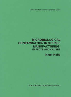 Microbiological Contamination Effects and Causes: Contamination Control Explained - Contamination control explained series (Paperback)