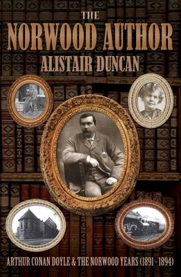 The Norwood Author - Arthur Conan Doyle and the Norwood Years (1891 - 1894) (Paperback)