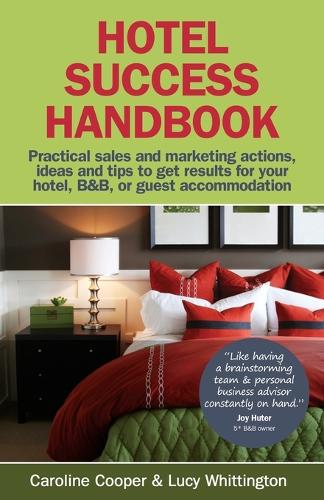 Hotel Success Handbook: Practical Sales and Marketing Ideas, Actions, and Tips to Get Results for Your Small Hotel, B&B, or Guest Accommodation (Paperback)